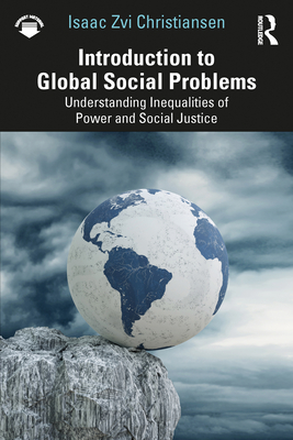 Introduction to Global Social Problems: Understanding Inequalities of Power and Social Justice - Isaac Zvi Christiansen