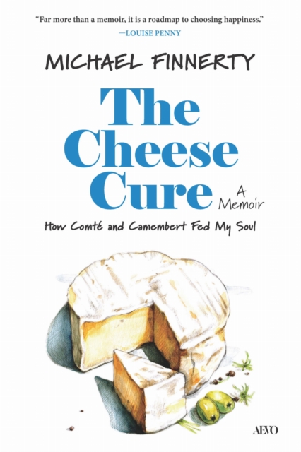 The Cheese Cure: How Comté and Camembert Fed My Soul - Michael Finnerty