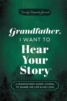 Grandfather, I Want to Hear Your Story: A Grandfather's Guided Journal to Share His Life & His Love - Jeffrey Mason