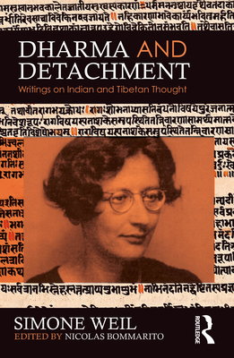 Dharma and Detachment: Writings on Indian and Tibetan Thought - Simone Weil