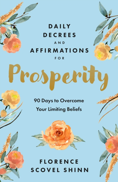 Coperta cărții 'Daily Decrees and Affirmations for Prosperity: 90 Days to Overcome Your Limiting Beliefs - Florence Scovel Shinn'