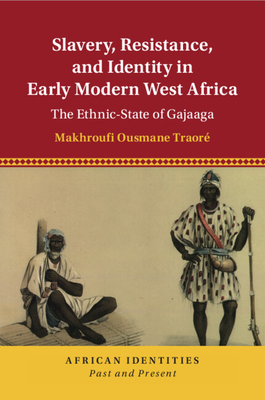 Slavery, Resistance, and Identity in Early Modern West Africa - Makhroufi Ousmane Traoré