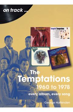Temptations 1960 to 1978: Every Album, Every Song - George Haffenden