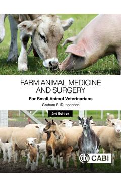 Farm Animal Medicine and Surgery for Small Animal Veterinarians - Graham R. Duncanson