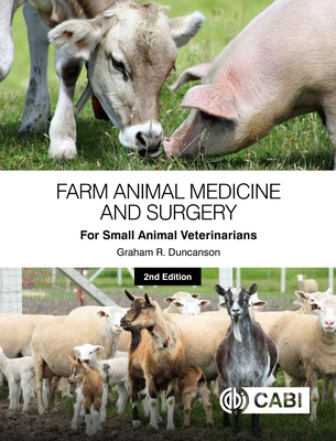 Farm Animal Medicine and Surgery for Small Animal Veterinarians - Graham R. Duncanson