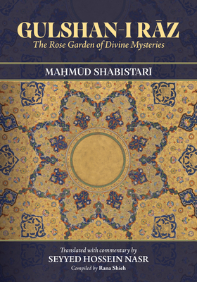 Gulshan-I Rāz: The Rose Garden of Divine Mysteries - Maḥmūd Shabistarī