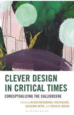 Coperta cărții 'Clever Design in Critical Times: Conceptualizing the Callidocene - Guilherme Meyer'