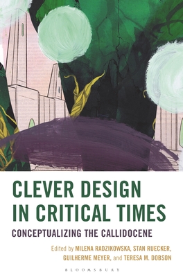 Coperta cărții 'Clever Design in Critical Times: Conceptualizing the Callidocene - Guilherme Meyer'