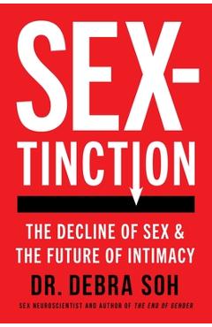 Poza produsului Sextinction: The Decline of Sex and the Future of Intimacy - Debra Soh