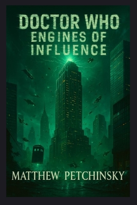 Doctor Who: Engines of Influence - Matthew Petchinsky