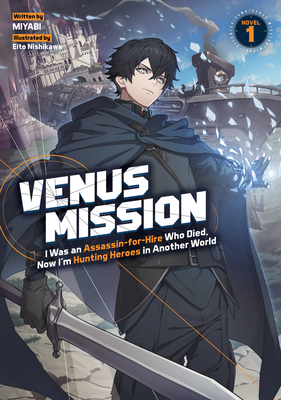 Coperta cărții 'Venus Mission: I Was an Assassin-For-Hire Who Died, Now I'm Hunting Heroes in Another World (Light Novel) Vol. 1 -'