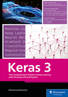 Keras 3: The Comprehensive Guide to Deep Learning with the Keras API and Python - Mohammad Nauman
