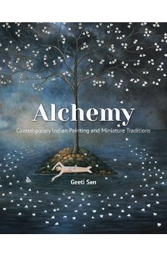 Poza produsului Alchemy: Contemporary Indian Painting and Miniature Traditions - Geeti Sen