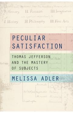 Coperta cărții 'Peculiar Satisfaction: Thomas Jefferson and the Mastery of Subjects - Melissa Adler'