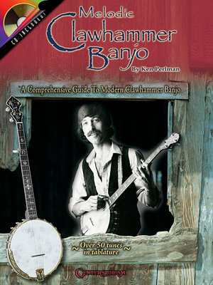 Melodic Clawhammer Banjo: A Comprehensive Guide to Modern Clawhammer Banjo - Ken Perlman
