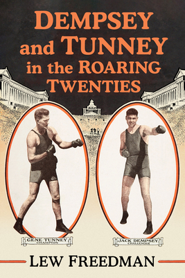 Dempsey and Tunney in the Roaring Twenties - Lew Freedman