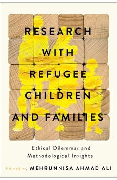 Coperta cărții 'Research with Refugee Children and Families: Ethical Dilemmas and Methodological Insights - Mehrunnisa Ahmad Ali'