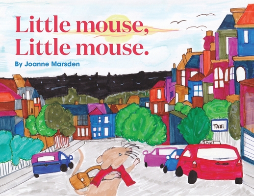 Little mouse, Little mouse. - Joanne Marsden