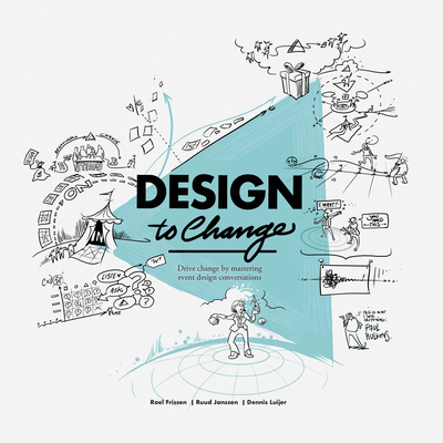 Design to Change: Drive Change by Mastering Event Design Conversations - Ruud Janssen