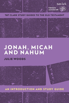 Jonah, Micah and Nahum: An Introduction and Study Guide - Julie Woods