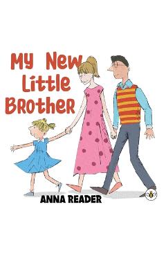Poza produsului My New Little Brother - Anna Reader