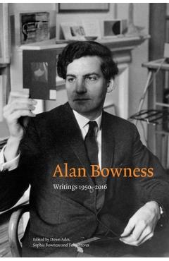 Coperta cărții 'Alan Bowness: Writings 1950-2016 - Dawn Ades'