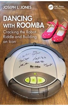 Poza produsului Dancing with Roomba: Cracking the Robot Riddle and Building an Icon - Joseph L. Jones