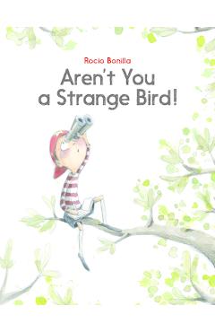 Aren't You a Strange Bird!