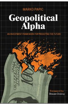 Coperta cărții 'Geopolitical Alpha: An Investment Framework for Predicting the Future - Marko Papic'