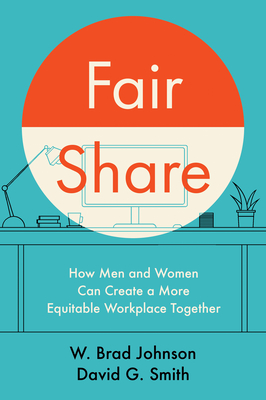 Coperta cărții 'Fair Share: How Men and Women Can Create a More Equitable Workplace Together - W. Brad Johnson'