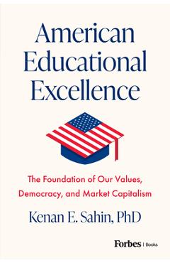 Poza produsului American Educational Excellence: The Foundation of Our Values, Democracy, and Market Capitalism - Kenan E. Sahin
