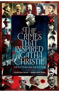 Poza produsului The Crimes That Inspired Agatha Christie: The Facts Behind the Fiction - Jonathan Oates