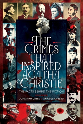The Crimes That Inspired Agatha Christie: The Facts Behind the Fiction - Jonathan Oates