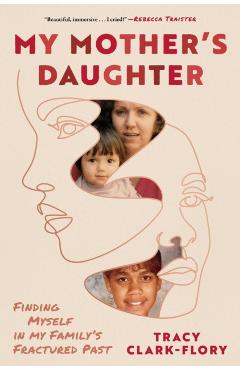 Coperta cărții 'My Mother's Daughter: Finding Myself in My Family's Fractured Past - Tracy Clark-flory'