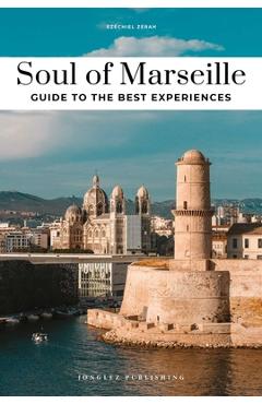 Coperta cărții 'Soul of Marseille - Guide to the Best Experiences - Ezequiel Zerah'