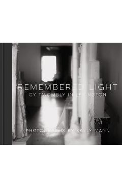 Coperta cărții 'Remembered Light: Cy Twombly in Lexington - Sally Mann'