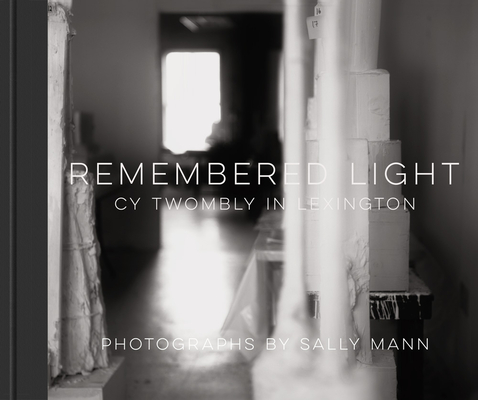 Coperta cărții 'Remembered Light: Cy Twombly in Lexington - Sally Mann'