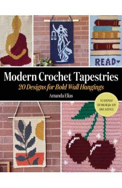 Coperta cărții 'Modern Crochet Tapestries: 20 Designs for Bold Wall Hangings to Display or Wear for Joy and Justice - Amanda Elias'