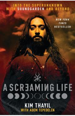 Coperta cărții 'A Screaming Life: Into the Superunknown with Soundgarden and Beyond - Kim Thayil'