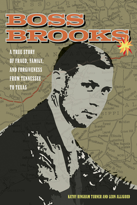 Boss Brooks: A True Story of Fraud, Family, and Forgiveness from Tennessee to Texas - Kathy Bingham Turner