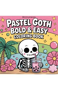 Coperta cărții 'Bold & Easy Pastel Goth Coloring Book: Cute and Creepy Stress Relief Coloring -'