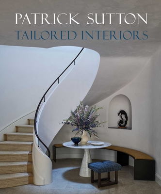 Tailored Interiors: The Bespoke Designs of Patrick Sutton - Patrick Sutton