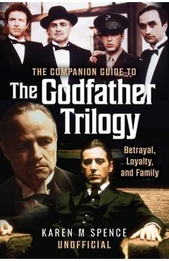 Poza produsului The Companion Guide to the Godfather Trilogy: Betrayal, Loyalty, and Family - Karen M. Spence
