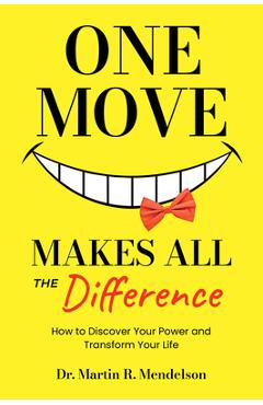 Coperta cărții 'One Move Makes All the Difference: How to Discover Your Power and Transform Your Life - Martin R. Mendelson'