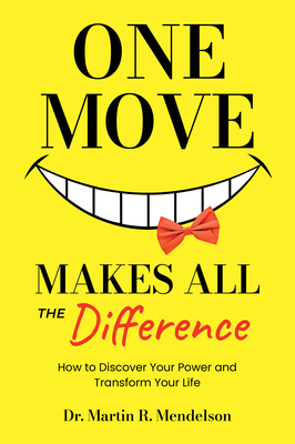 Coperta cărții 'One Move Makes All the Difference: How to Discover Your Power and Transform Your Life - Martin R. Mendelson'