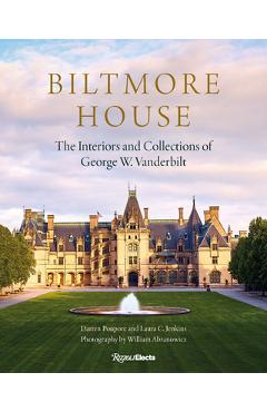 Coperta cărții 'Biltmore House: The Interiors and Collections of George W. Vanderbilt - Darren Poupore'