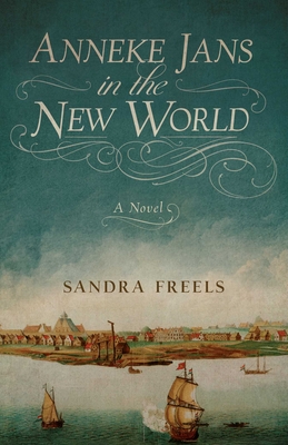 Anneke Jans in the New World - Sandra Freels