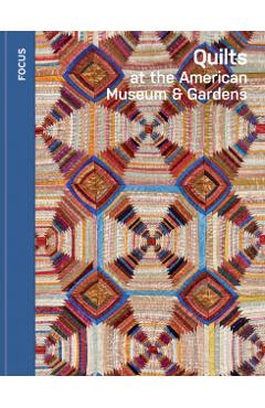Quilts at the American Museum & Gardens - Katherine Hebert