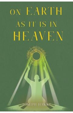 Poza produsului On Earth As It Is In Heaven - Joseph Hawke