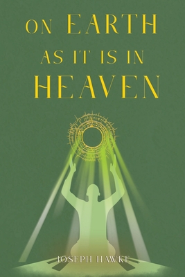 On Earth As It Is In Heaven - Joseph Hawke